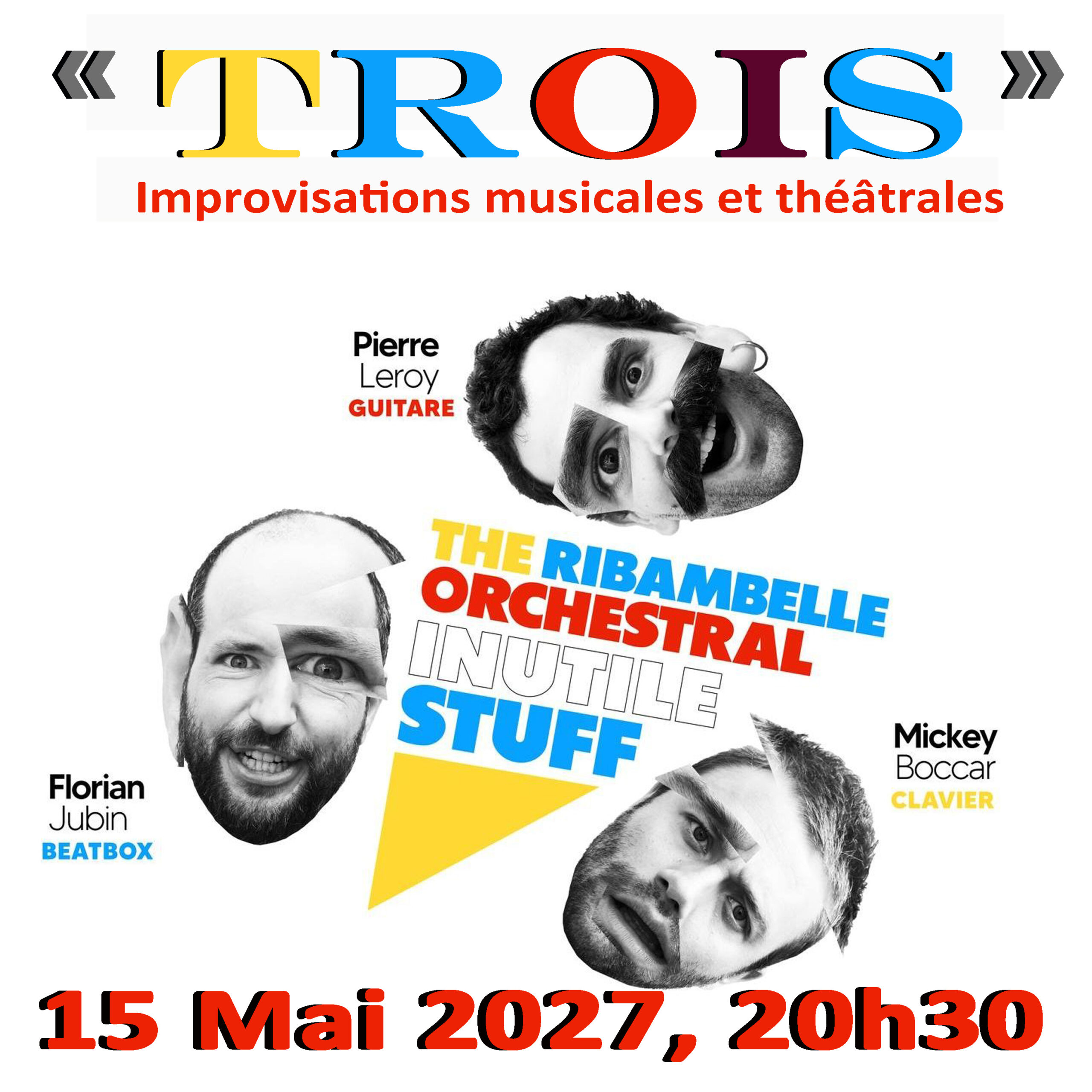 « T.R.O.I.S. »      SAMEDI  15 MAI 2027 ,20H30